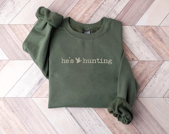 He's Hunting Sweatshirt, Funny Hunting Season Shirt For Wife Or Girlfriend, Mallard Duck Hunting, Hunter Gift For Women, Outdoor Nature Top
