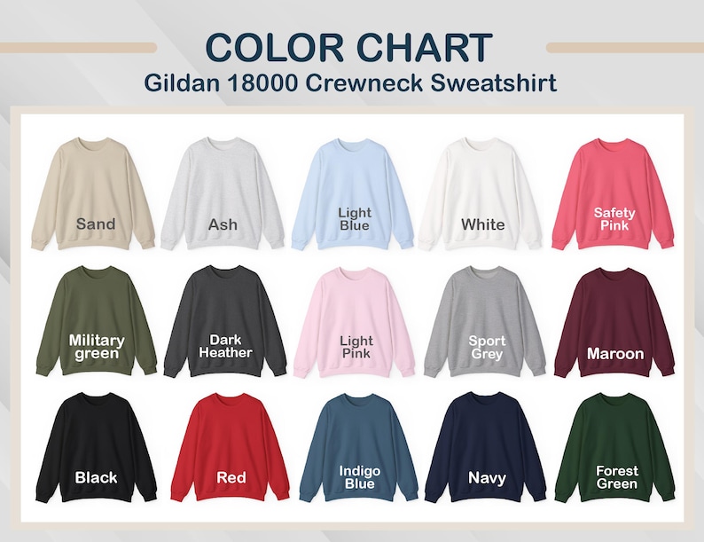 May include: Color chart of Gildan 18000 crewneck sweatshirts in various colors, including sand, ash, light blue, white, safety pink, military green, dark heather, light pink, sport grey, maroon, black, red, indigo blue, navy, and forest green.