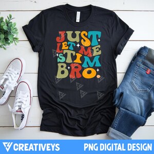 Just Let Me Stim Bro PNG: Neurodivergent Retro Design (Digital Download)