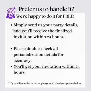 May include: White rectangular graphic with purple accents and text. The text reads: "Prefer us to handle it? We're happy to do it for FREE!" Additional text includes: "Simply send us your party details, and you'll receive the finalized invitation within 24 hours."