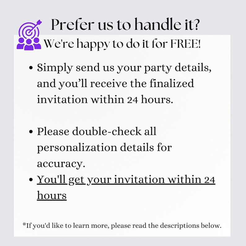 May include: White rectangular graphic with purple accents and text. The text reads: "Prefer us to handle it? We're happy to do it for FREE!" Additional text includes: "Simply send us your party details, and you'll receive the finalized invitation within 24 hours."