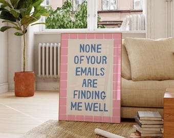 None Of Your Emails Are Finding Me Well Print: Funny Office Decor Sign (Digital Download)