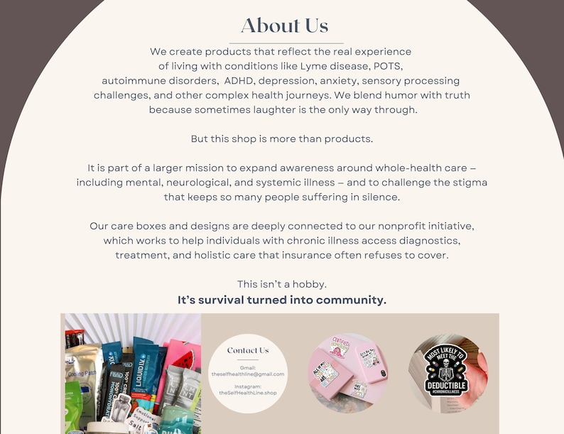 May include: The image features text that reads "About Us" and describes a shop creating products for those with chronic illnesses. The text also mentions care boxes and a nonprofit initiative. The shop's mission is to expand awareness and challenge stigma.
