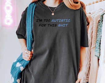 Autism Shirt Funny Autism Humor TShirt for Boyfriend Autistic Tee Funny Overstimulated Mens T Shirt for Autistic Friend Gift Idea Sarcastic