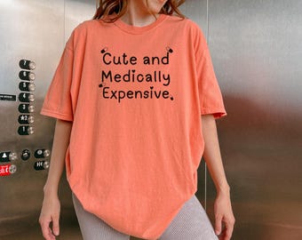 Cute and Medically Expensive Funny Tshirt Cancer Gift Idea for Mom Chronic Illness Humor for Surgical Patient T Shirt for Friend POTS Shirt