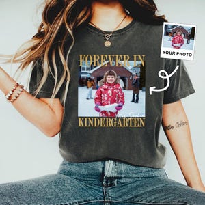 Custom Photo Kindergarten Teacher Shirt, Personalized Forever In Kindergarten Shirt, Kindergarten Team Shirt, Kindergarten Teacher Gift