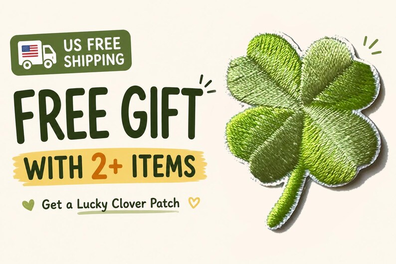 May include: A green embroidered four-leaf clover patch with a white border. The image includes text that reads "FREE GIFT WITH 2+ ITEMS" and "Get a Lucky Clover Patch". A green and white graphic of a truck with the text "US FREE SHIPPING" is also included.