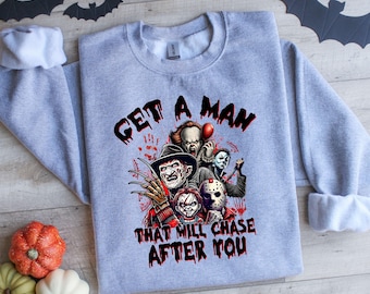 Get A Man That Will Chase After You Shirt, Horror Friends Sweatshirt, Movie Killer Shirt, Scary Halloween Shirt, Halloween Vibes Shirt