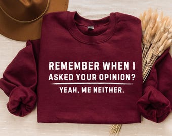 Sudadera Sarcástica, Camiseta Sarcasmo, Camiseta Actitud, Camiseta Humor Negro, Recuerda Cuando Te Pedí Tu Opinión Yo Tampoco