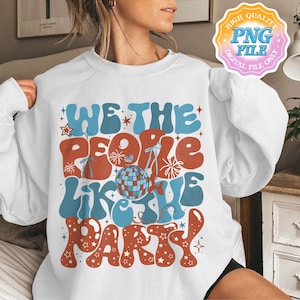 We the People Like to Party PNG Digital Download, Let Freedom Ring, 4th of July Bridesmaids Gifts, Independence Day Bach, Red White and I Do