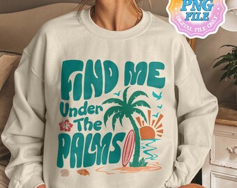 Custom Find Me Under the Palms PNG Digital Download, Retro Summer Sublimation Design Designs, Beach Vibes, Vacation Shirt, Gift for Friend