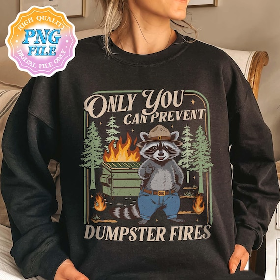 Funny Dumpster Racoon Png, Only You Can Prevent Dumpstrer Fires PNG, Trendy Racoon Sublimation Design, Mentally ill PNG