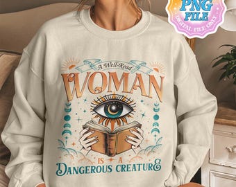 A Well Read Woman Is A Dangerous Creature PNG Digital Download, Feminist PNG Clipart, Women Rights Quotepng, Book Lovers Gifts
