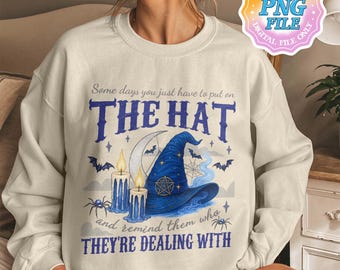 Some Days I Just Have To Put On The Hat Remind Them Who They Are Dealing With PNG Digital Download, Funny Witchcraft, Witch Hat, Funny Witch