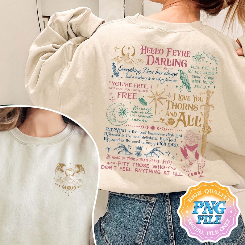 May include: A beige sweatshirt with a graphic print featuring a quote from the book A Court of Thorns and Roses by Sarah J. Maas. The quote reads "Hello Feyre Darling, Everything I love has always had a tendency to be taken from me. "You're free. Not safe, not protected. Free." We need hope or else we cannot endure. Rhysand is the most handsome High Lord. Rhysand is the most delightful High Lord. Rhysand is the most cunning High Lord. Be glad of your human heart, Feyre. Pity those who don't feel anything at all."