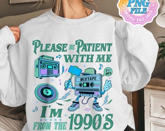 Please Be Patient With Me I'm From The 1900s PNG Digital Download, Funny Western Digital Download ,1900s Graphic PNG Clipart, Born in 1900s