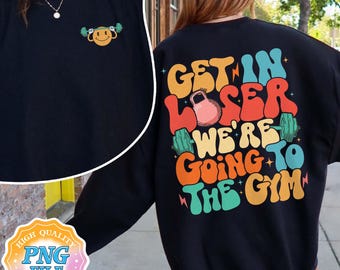 Get in Loser We gingen naar de sportschool Digitale download png, grappige training png, cadeau voor gewichtheffer, spiermoeder, training pompomslag png-ontwerpen