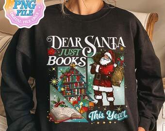 May include: Black sweatshirt with a festive graphic. The design features Santa Claus carrying a sack and a Christmas tree-shaped bookshelf filled with books. Text reads "Dear Santa, Just Books This Year."