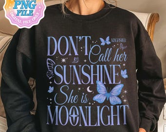 Don't call her Sunshine She Is Moonlight PNG Digital Download, Little Osha Butterfly Sublimation Design Designs, Quicksilver Callie Hart