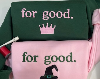 For Good Embroidered Sweatshirt – Wicked Inspired Matching Crewneck – Best Friend Gift – Broadway Theater Shirt – Custom Embroidery Top