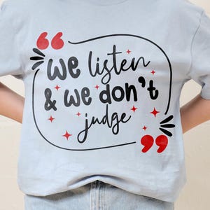 We Listen and We Don&#39;t Judge PNG Digital Download File,Funny PNG,Trending PNG,Popular png, t-shirt,shirt sublimation,Viral Tiktok phrase