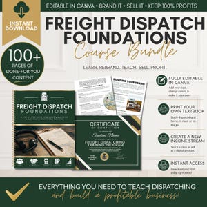 May include: A digital product bundle titled "Freight Dispatch Foundations Course Bundle" with a green and gold color scheme. The bundle includes a textbook, certificate, and editable Canva templates. The text includes "Learn, Rebrand, Teach, Sell, Profit."