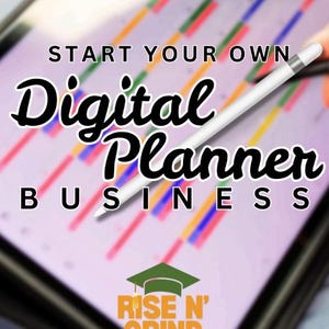 May include: A tablet screen displaying a digital planner interface with colourful vertical bars, overlaid with the text START YOUR OWN Digital Planner BUSINESS and a logo for Rise N' Grind Academy, accompanied by a white stylus resting on the screen.