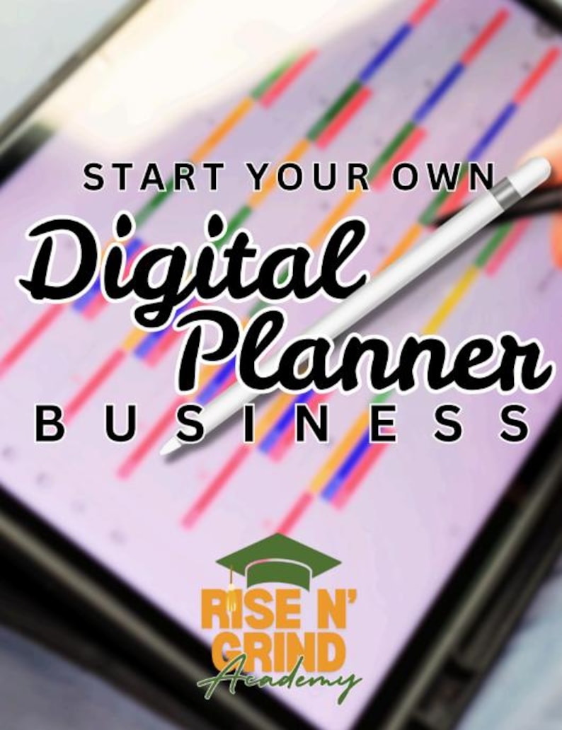 May include: A tablet screen displaying a digital planner interface with colourful vertical bars, overlaid with the text START YOUR OWN Digital Planner BUSINESS and a logo for Rise N' Grind Academy, accompanied by a white stylus resting on the screen.