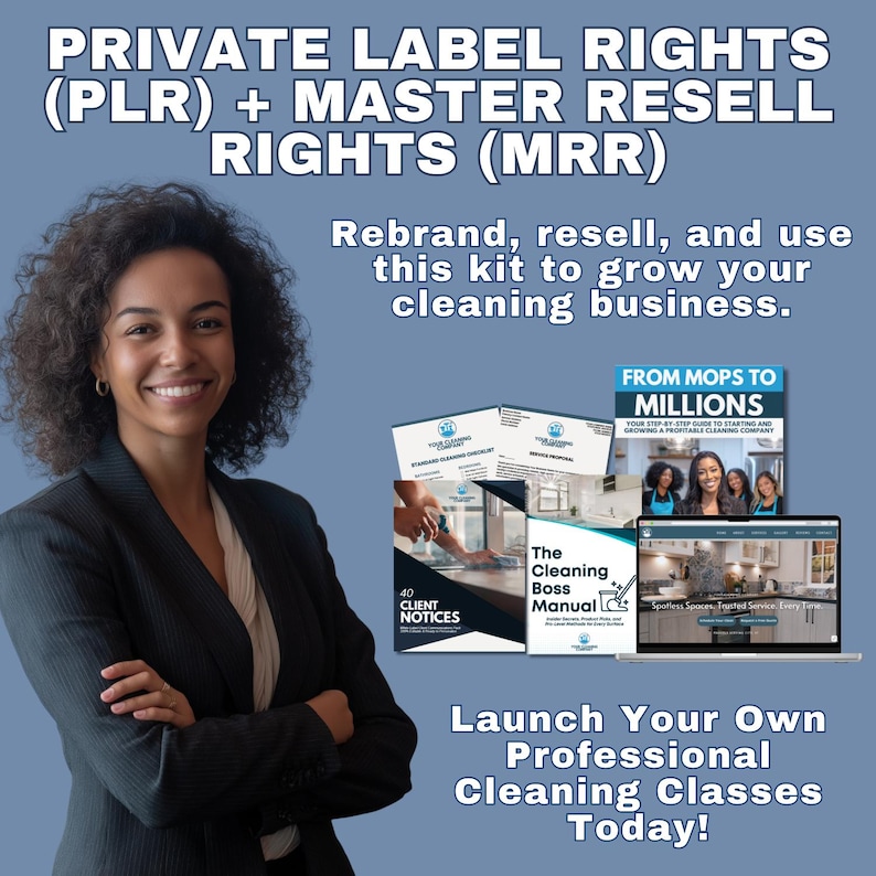 May include: Image features a woman in a blazer with text: "PRIVATE LABEL RIGHTS (PLR) + MASTER RESELL RIGHTS (MRR)". The image promotes a cleaning business kit, including manuals and a laptop screen. The text encourages launching professional cleaning classes.