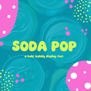May include: An eye-level shot of soda cans in a teal background with pink and white abstract shapes. The words "SODA POP" are in large, yellow, bubbly letters. Below, the text reads "a bold, bubbly display font."