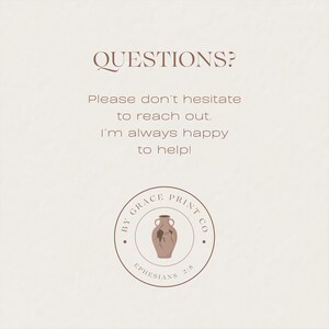 May include: A brown and white logo with the text "By Grace Print Co." and a broken clay pot with the text "Ephesians 2:8". The text "QUESTIONS? Please don't hesitate to reach out. I'm always happy to help!" is above the logo.