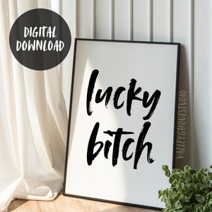 Lucky Bitch / imprimible / arte de pared / decoración del hogar / decoración de habitaciones / manifiesto / estético / minimalista / maximalista / descarga digital