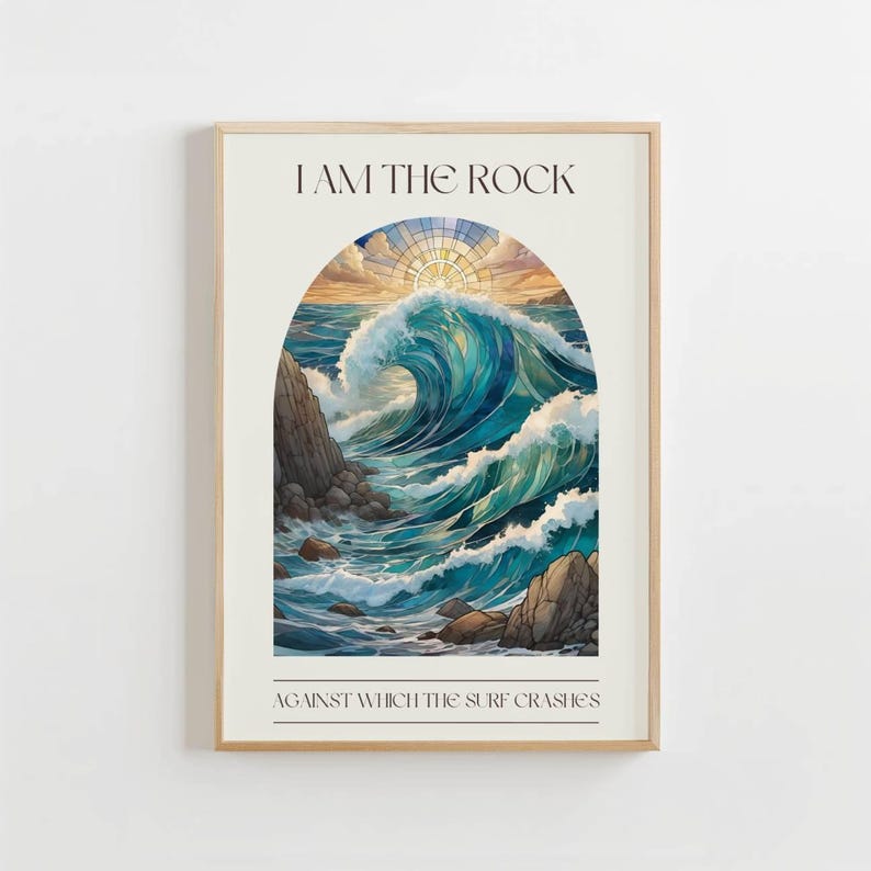 May include: A poster with a stained glass style image of a large wave crashing against a rocky shore. The text "I AM THE ROCK AGAINST WHICH THE SURF CRASHES" is printed below the image.