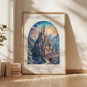 May include: A poster featuring a whimsical illustration of a castle set against a snowy mountain backdrop. The castle is surrounded by trees and a path leads up to its entrance. The text "MAGNIFICENT NORTH" is at the top of the poster and "STORIES BE HERE" is at the bottom.