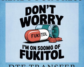 Don't Worry Fukitol DTF Transfer: Funny Nurse Heat Press