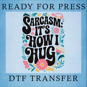 Sarcasm: &#39;It&#39;s How I Hug&#39; DTF Transfer - Funny Quote Heat Press Design