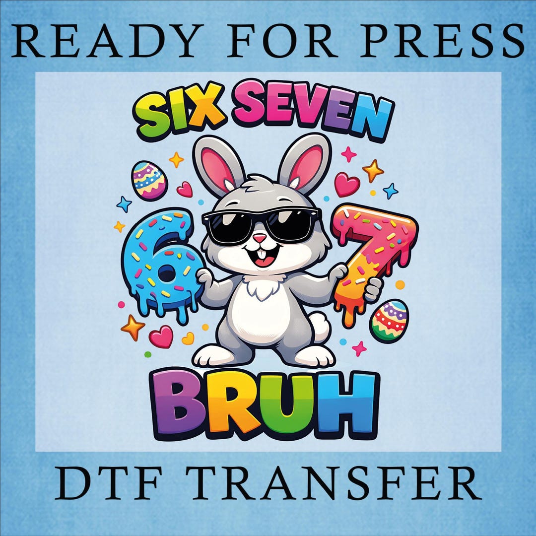 Six Seven Bruh 67 Easter Day Ready to Press, Rabbit Bunny Dtf Transfer ...