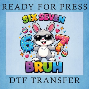 Six Seven Bruh 67 Easter Day Ready To Press, Rabbit Bunny Dtf Transfer
