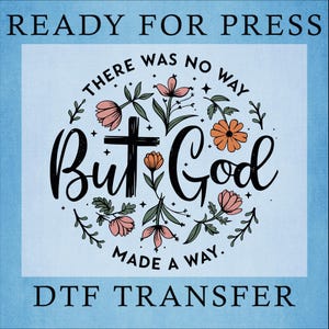 There Was No Way But God DTF Transfer: Christian Heat Press
