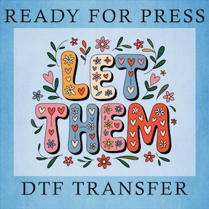 Flower Let Them DTF Transfer: Mental Health Awareness, Floral Heat Press