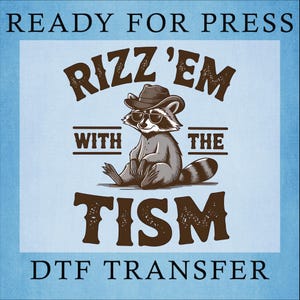 May include: A brown raccoon wearing a cowboy hat and sunglasses sits with its legs crossed. The raccoon is surrounded by the text "Rizz'em with the Tism" in brown lettering with a distressed look. The text "Ready for Press" appears at the top of the image and "DTF Transfer" appears at the bottom.