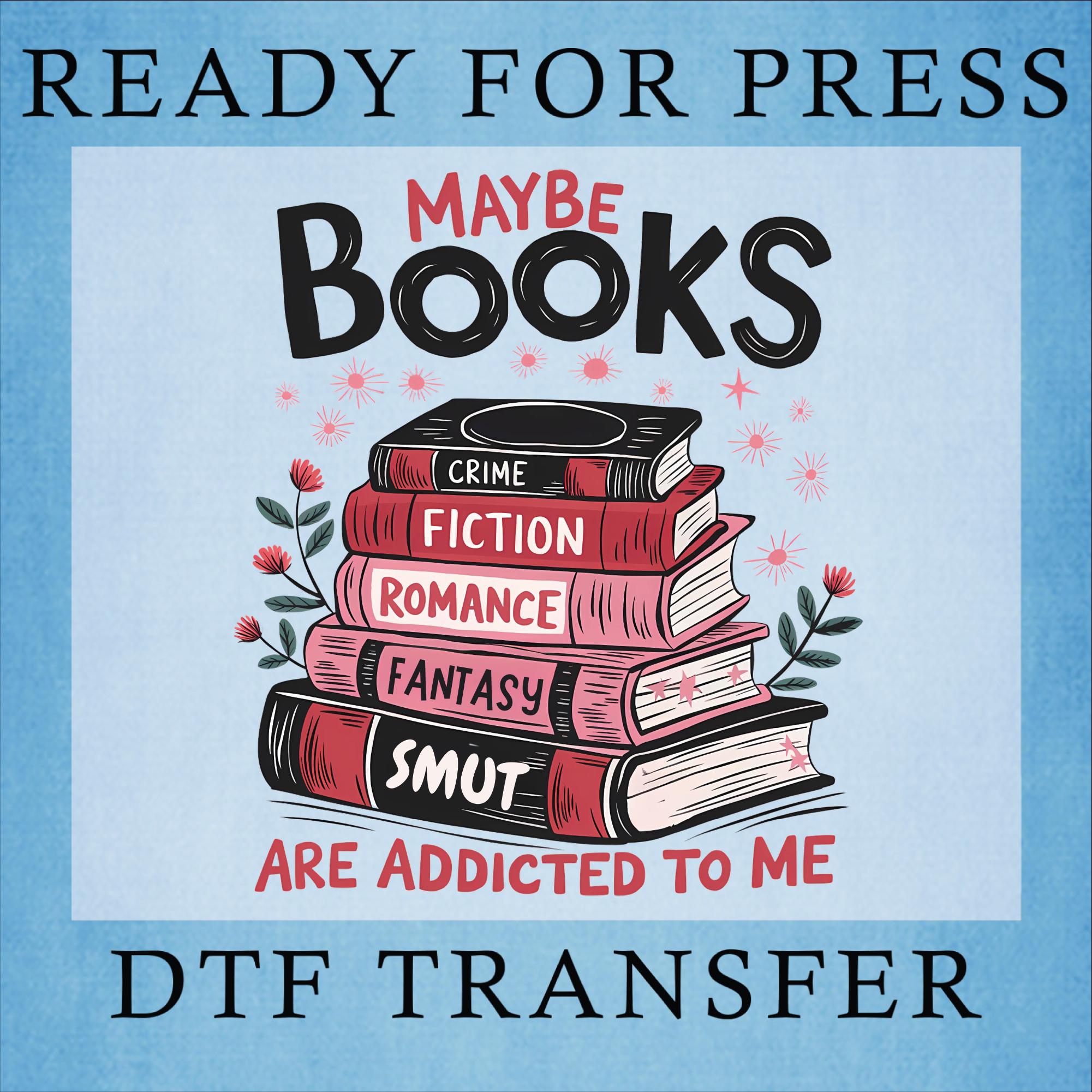 Books Are Addicted To Me DTF Transfer: Book Lover Heat Press