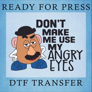Don&#39;t Make Me Use My Angry Eyes Ready To Press, Toy Story Mr Potato Head  Dtf, Disney Trip Heat Press, Toy Story Dtf, Disney And Family Dtf