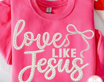 Love Like Jesus Faith PNG, Girly Coquette Pearl Christian Shirt Png, Faux Pearls Jesus Design, Easter Spring Sublimation Design