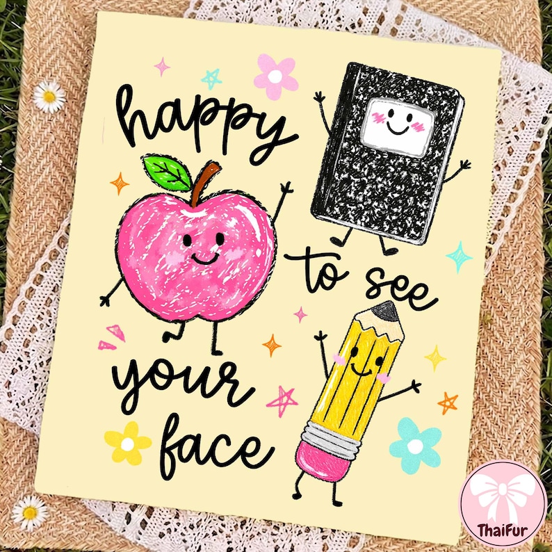 May include: A cream-colored greeting card featuring a pink apple, a black composition notebook, and a yellow pencil with a pink eraser, all with smiling faces. The text reads happy to see your face, surrounded by small colorful stars and flowers.