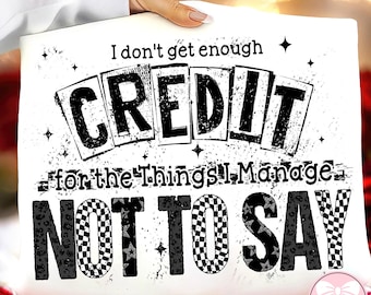 I Don’t Get Enough Credit PNG, Sarcastic Quote Shirt Design, Funny Snarky Saying PNG, Talkative Person Humor Gift, Digital Download