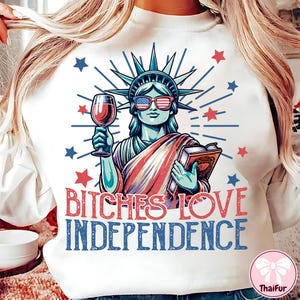 4th of July Statue of Liberty Png, USA Png, Bitches Love Independence png, America Png, American Girl Shirt Design, America 4th July Png