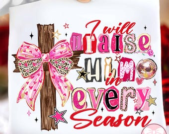 Retro Y2K I Will Praise Him Every Season Png, Loves Jesus Valentine Clipart, Preppy Love Day Design, Trendy V-Day Shirt Sublimation Png