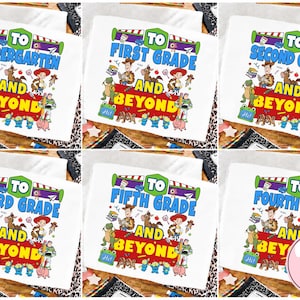 May include: A collection of white t-shirts featuring colorful Toy Story character graphics and text that reads To Kindergarten, First Grade, Second Grade, Third Grade, Fourth Grade, or Fifth Grade And Beyond, with various movie characters.