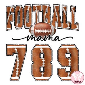 May include: A graphic design featuring the word "FOOTBALL" in a distressed font, with a football in the center and the word "mama" below. Numbers 7, 8, and 9 are also included, each designed to resemble a football.